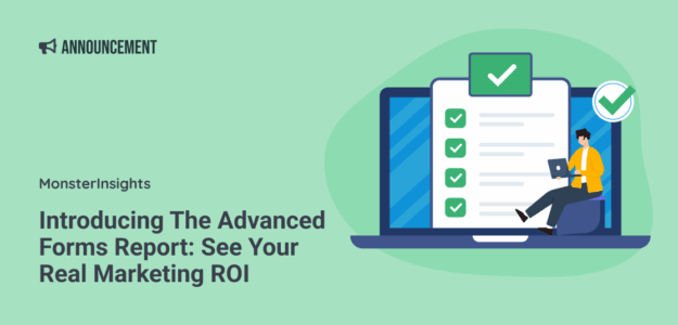 Introducing The Advanced Forms Report: See Your Real Marketing ROI